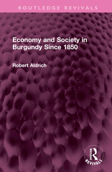 Hardcover Economy and Society in Burgundy Since 1850 Book