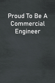 Paperback Proud To Be A Commercial Engineer: Lined Notebook For Men, Women And Co Workers Book