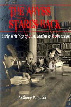 Paperback The Abyss Stares Back: Early Writings of Lust, Madness & Obsession Book