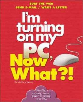 Paperback I'm Turning on My PC, Now What?! (Now What?! Series) Book