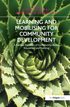 Hardcover Learning and Mobilising for Community Development: A Radical Tradition of Community-Based Education and Training Book