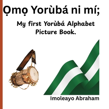 Paperback Ọmọ Yorùbá ni mí: My First Yorùbá Alphabet Picture Book