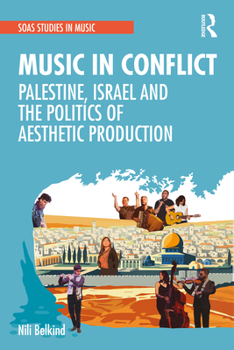 Hardcover Music in Conflict: Palestine, Israel and the Politics of Aesthetic Production Book