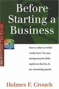 Paperback Before Starting a Business: How to Select Initial Entity Form for Your Entrepreneurial Skills, Capital-On-The-Line, & Tax Accounting Psyche Book