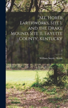 Hardcover Mt. Horeb Earthworks, Site 1, and the Drake Mound, Site 11, Fayette County, Kentucky; 5 Book