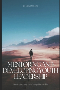 Paperback Mentoring and Developing Youth Leadership: Developing the youth through Mentorship Book
