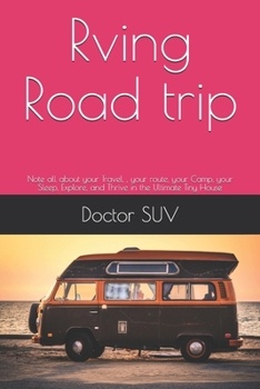 Paperback Rving Road trip: Note all about your Travel,, your route, your Camp, your Sleep, Explore, and Thrive in the Ultimate Tiny House Book