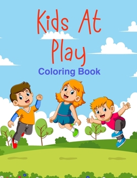 Paperback Kids At Play Coloring Book: For Children Aged 5 to 9, Collection of Children Playing Sports, Swimming, Hobbies and Activities Book