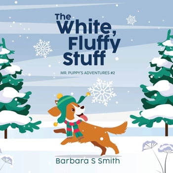 Paperback The White, Fluffy Stuff: Mr. Puppy's Adventures #2 Book
