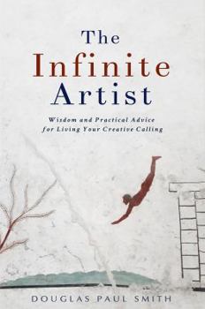 Paperback The Infinite Artist: Wisdom and Practical Advice for Living Your Creative Calling Book