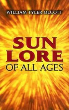 Sun Lore of All Ages: A Collection of Myths and Legends