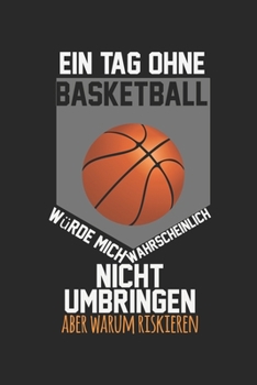 A day without basketball would probably not kill me, but why risk it: diary, notebook, book 100 lined pages in softcover for everything you want to write down and not forget