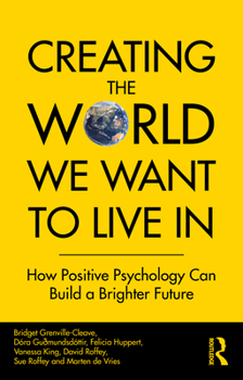 Paperback Creating The World We Want To Live In: How Positive Psychology Can Build a Brighter Future Book