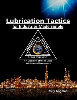 Paperback Lubrication Tactics for Industries Made Easy: 8th Discipline on World Class Maintenance Management Book