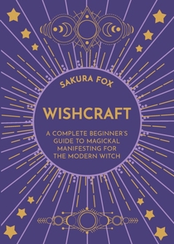 Paperback Wishcraft: A Complete Beginner's Guide to Magickal Manifesting for the Modern Witch Book