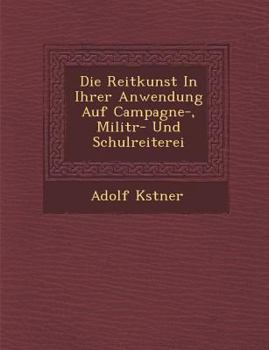 Die Reitkunst in ihrer Anwendung auf Campagne-, Militär- und Schulreiterei