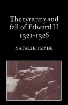 The Tyranny and Fall of Edward II 13211326