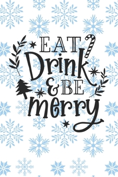 Eat Drink and Be Merry: Christmas Journal / Notebook / Diary - Holiday Quote White Elephant Gift