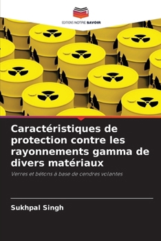 Caractéristiques de protection contre les rayonnements gamma de divers matériaux (French Edition)