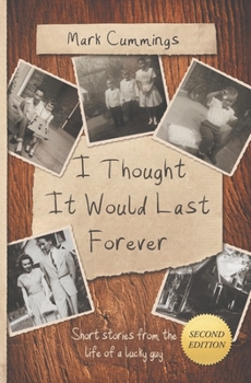 Paperback I Thought It Would Last Forever: Short Stories from the life of a lucky guy -- Second Edition Book
