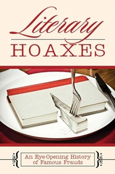 Hardcover Literary Hoaxes: An Eye-Opening History of Famous Frauds Book