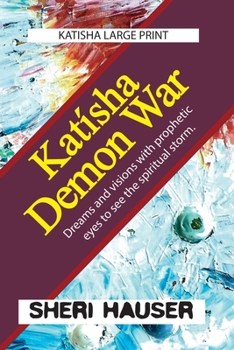 Katísha Demon War: Dreams and visions with prophetic eyes to see the spiritual storm