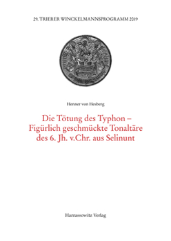 Paperback Die Totung Der Typhon-Figurlich Geschmuckte Tonaltare Des 6. Jh. V. Chr. Aus Selinunt [German] Book