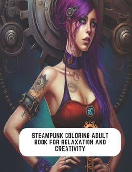 Paperback Steampunk Coloring Adult Book for Relaxation and Creativity: Steampunk World of Imagination Book