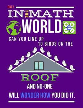 Paperback Only in the Math World Can You Line Up 10 Birds on the Roof: Large Size Square Grid Coordinate and Quadrille Paper. Great for School, Students, Teache Book