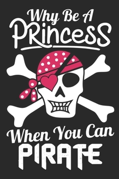 Why be a princess when you can pirate: Pirate girl gift notebook - Funny pirate gift -  Pirate Halloween costume for women - College Ruled Composition Notebook (100 Page,6" x 9" )