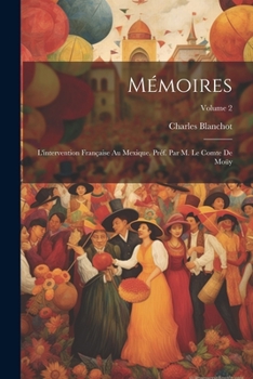 Paperback Mémoires; l'intervention française au Mexique. Préf. par M. le comte de Moüy; Volume 2 [French] Book