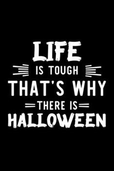 Life Is Tough That's Why There Is Halloween: Halloween Lover Journal | Great Christmas & Birthday Gift Idea for Halloween Fan | Halloween Theme Notebook | Halloween Fan Diary | 100 pages 6x9 inches