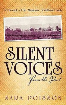 Silent Voices From The Past: A Chronicle Of The Almshouse Of Sullivan County