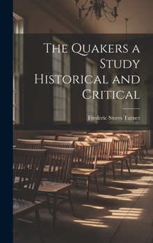 Hardcover The Quakers a Study Historical and Critical Book