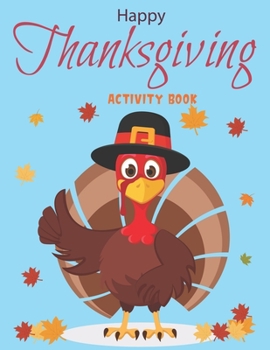 Paperback Happy Thanksgiving Activity Book: A Fun Kid Workbook Game For Learning, Coloring, Shadow Matching, Look and Find, Connect The dots, Mazes, Sudoku puzz Book