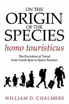 On the Origin of the Species Homo Touristicus: The Evolution of Travel from Greek Spas to Space Tourism