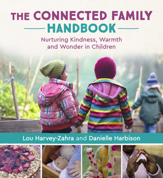 Paperback The Connected Family Handbook: Nurturing Kindness, Warmth and Wonder in Children Book