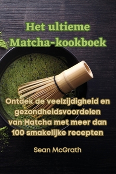 Paperback Het ultieme Matcha-kookboek [Dutch] Book