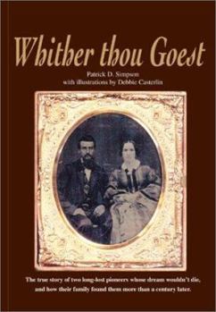 Paperback Whither Thou Goest: The True Story of Two Long-Lost Pioneers Whose Dream Wouldn't Die, and How Their Family Found Them More Than a Century Book