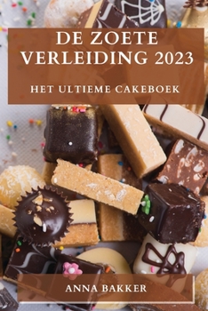 Paperback De Zoete Verleiding 2023: Het Ultieme Cakeboek [Dutch] Book