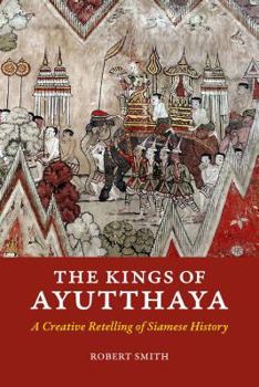 Paperback The Kings of Ayutthaya: A Creative Retelling of Siamese History Book