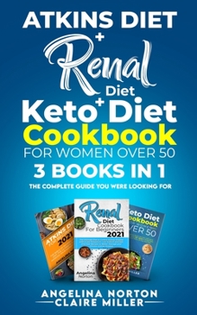 Paperback Atkins Diet + Renal Diet + Keto Diet Cookbook for Women over 50: 3 BOOKS IN 1: The Complete Guide you Were Looking for Book