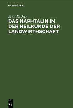 Hardcover Das Naphtalin in Der Heilkunde Der Landwirthschaft: Mit Besonderer Rücksicht Auf Seine Verwendung Zur Vertilgung Der Reblaus [German] Book