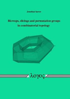 Paperback Blowups, Slicings and Permutation Groups in Combinatorial Topology Book