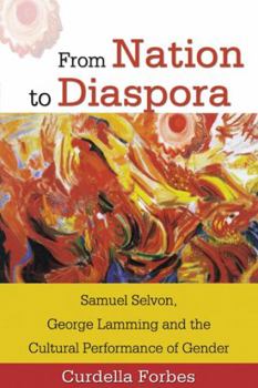 Paperback From Nation to Diaspora: Samuel Selvon, George Lamming and the Cultural Performance of Gender Book