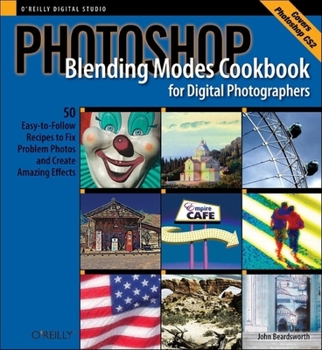 Paperback Photoshop Blending Modes Cookbook for Digital Photographers: 48 Easy-To-Follow Recipes to Fix Problem Photos and Create Amazing Effects Book