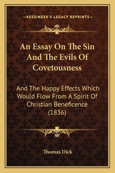 An Essay On The Sin And The Evils Of Covetousness: And The Happy Effects Which Would Flow From A Spirit Of Christian Beneficence