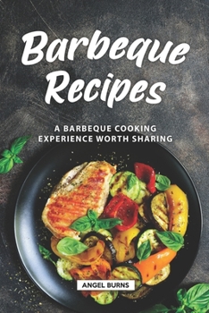 Paperback Barbeque Recipes: A Barbeque Cooking Experience Worth Sharing Book