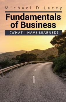 Paperback Fundamentals of Business: (What I Have Learned) Book