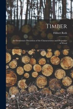 Paperback Timber: An Elementary Discussion of the Characteristics and Properties of Wood Book